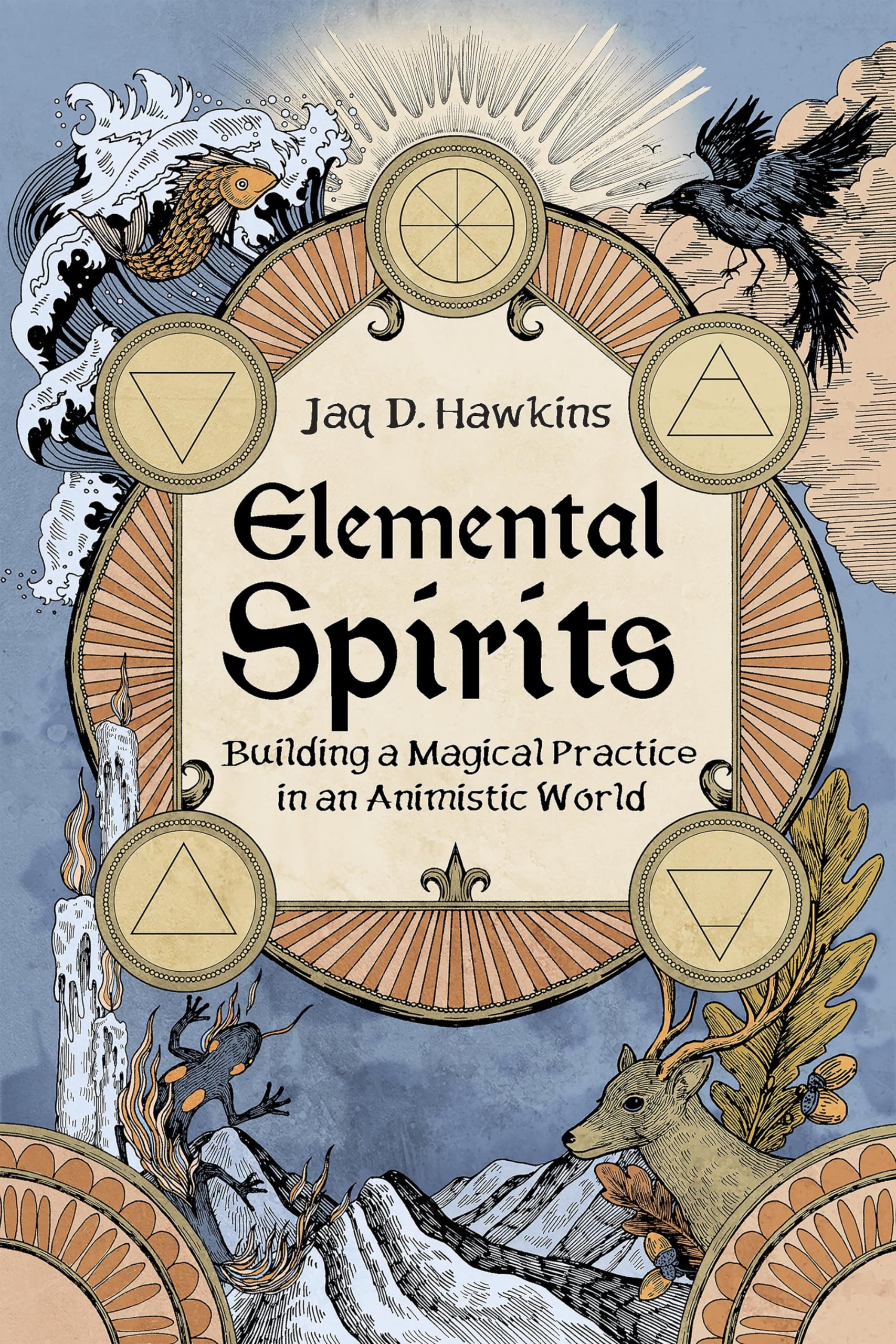 Elemental Spirits: Building a Magical Practice in an Animistic World,New