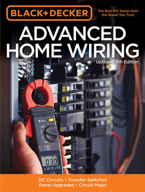 Black & Decker Advanced Home Wiring, Updated 4th Edition: DC Circuits * Transfer Switches * Panel Upgrades * Circuit Maps * More,Used