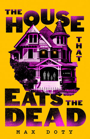 The House That Eats The Dead: A Novel