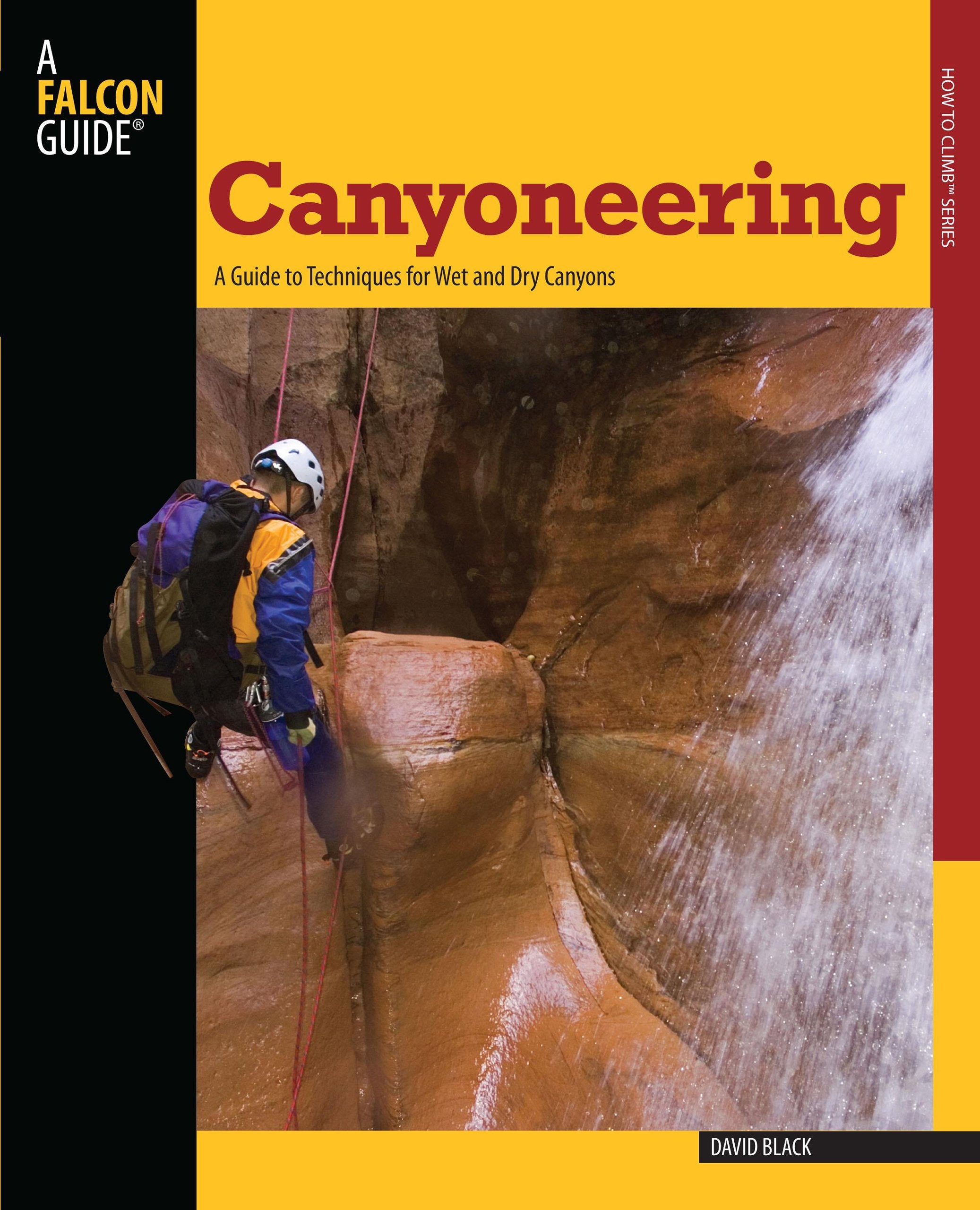 Canyoneering: A Guide to Techniques for Wet and Dry Canyons (How to Climb Series),Used