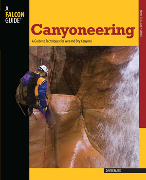 Canyoneering: A Guide to Techniques for Wet and Dry Canyons (How to Climb Series),Used