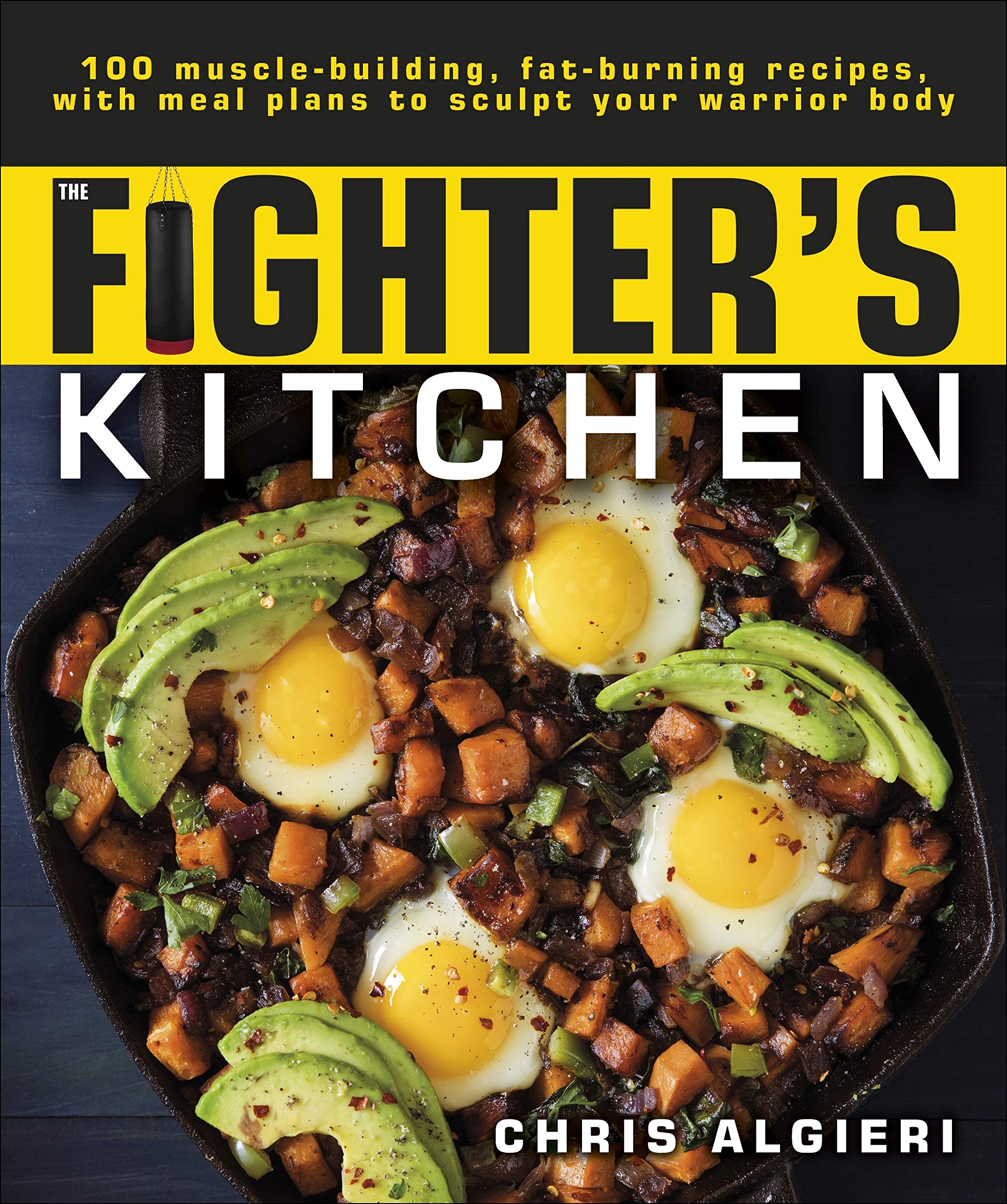 The Fighters Kitchen: 100 MuscleBuilding, Fat Burning Recipes, with Meal Plans to Sculpt Your Warrior