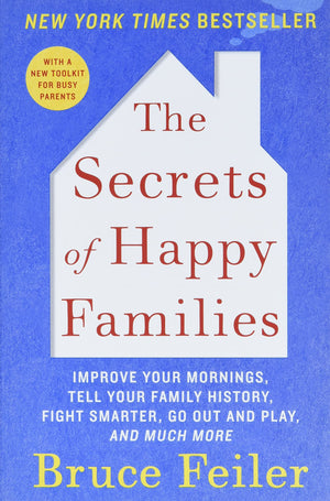 The Secrets Of Happy Families: Improve Your Mornings, Tell Your Family History, Fight Smarter, Go Out And Play, And Much More,New