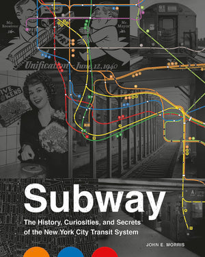 Subway: The Curiosities, Secrets, and Unofficial History of the New York City Transit System,New