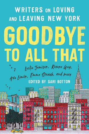 Goodbye to All That (Revised Edition): Writers on Loving and Leaving New York