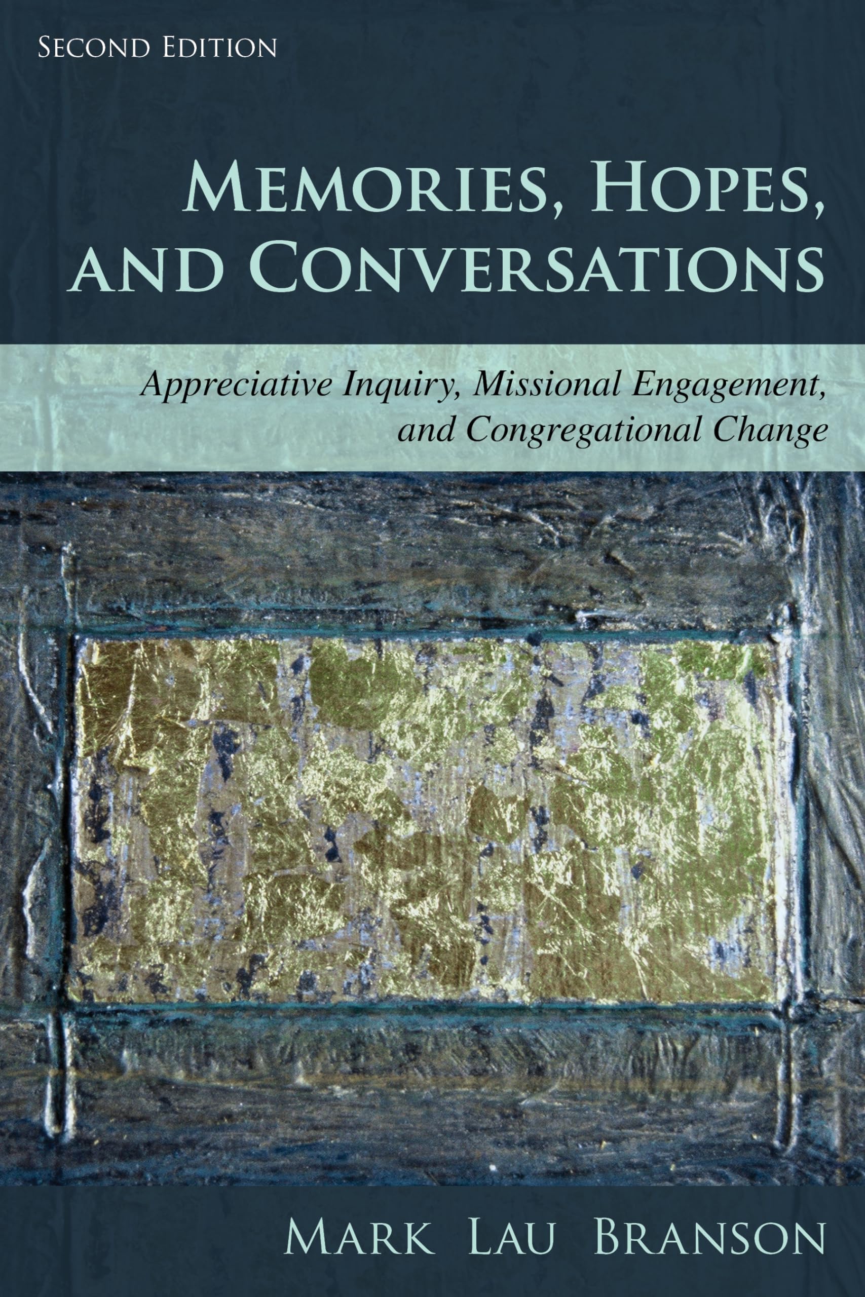 Memories, Hopes, and Conversations: Appreciative Inquiry, Missional Engagement, and Congregational Change,Used