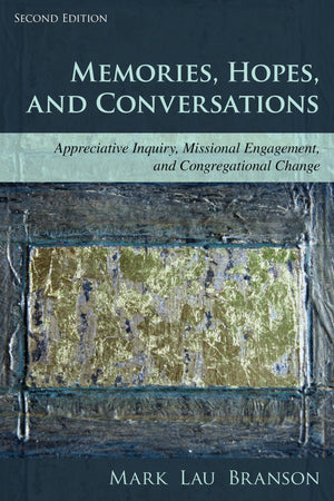 Memories, Hopes, and Conversations: Appreciative Inquiry, Missional Engagement, and Congregational Change,Used