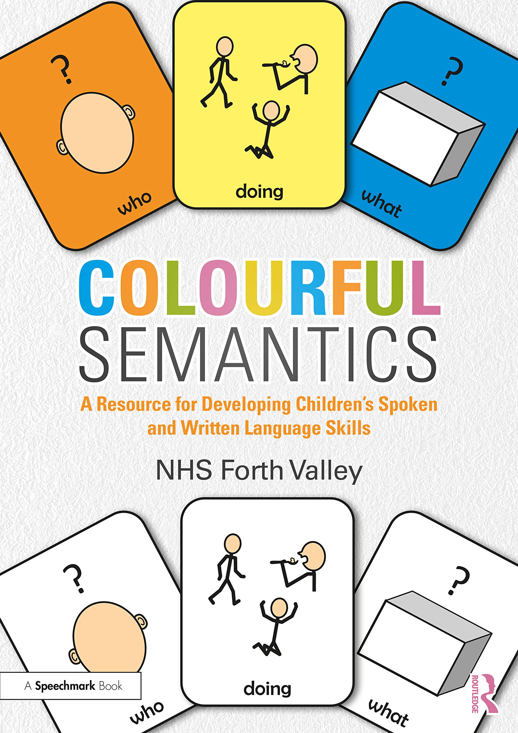 Colourful Semantics: A Resource for Developing Childrens Spoken and Written Language Skills,New