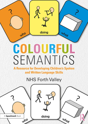 Colourful Semantics: A Resource for Developing Childrens Spoken and Written Language Skills,New