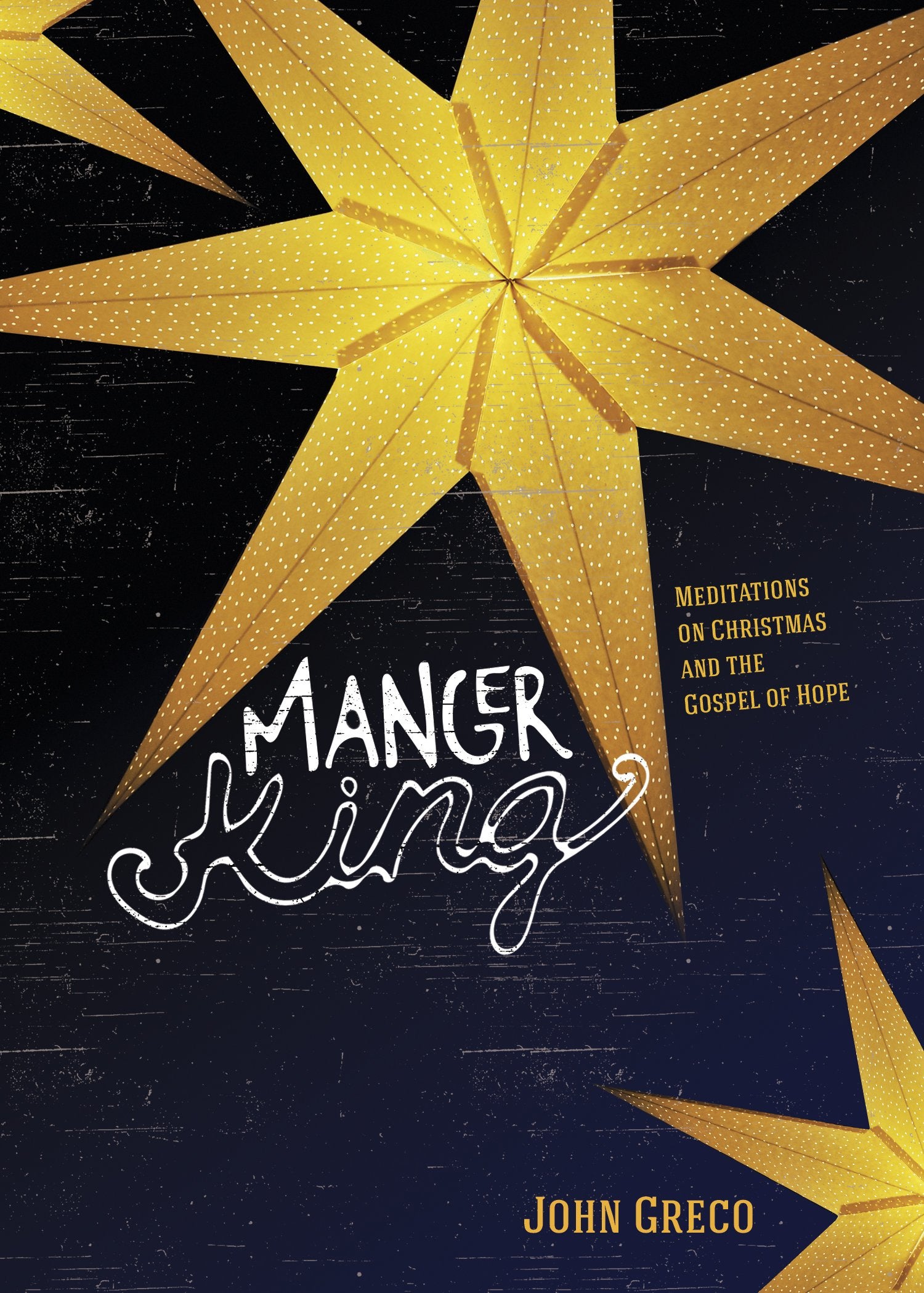 Manger King: Meditations on Christmas and the Gospel of Hope,Used