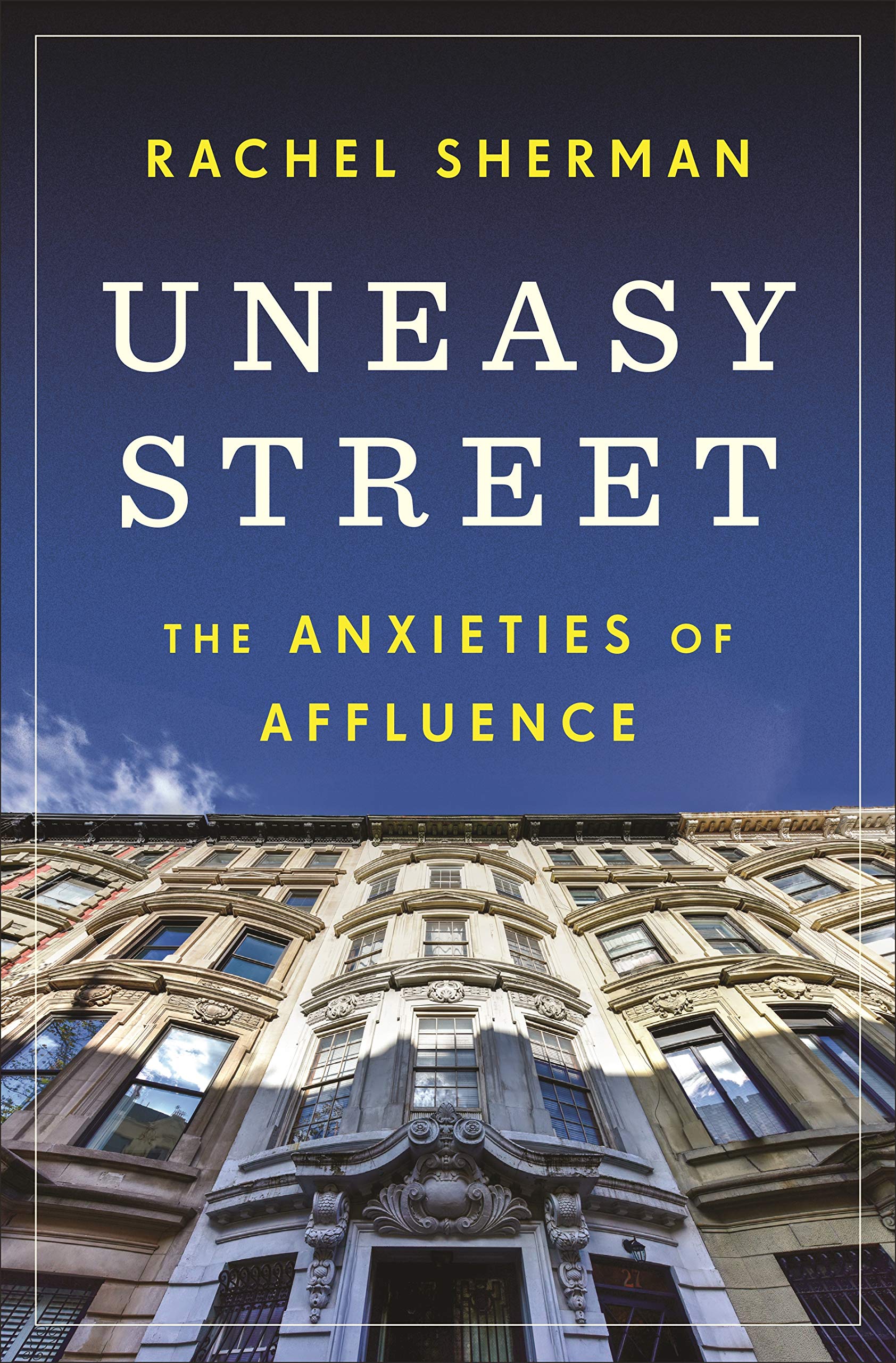 Uneasy Street: The Anxieties of Affluence