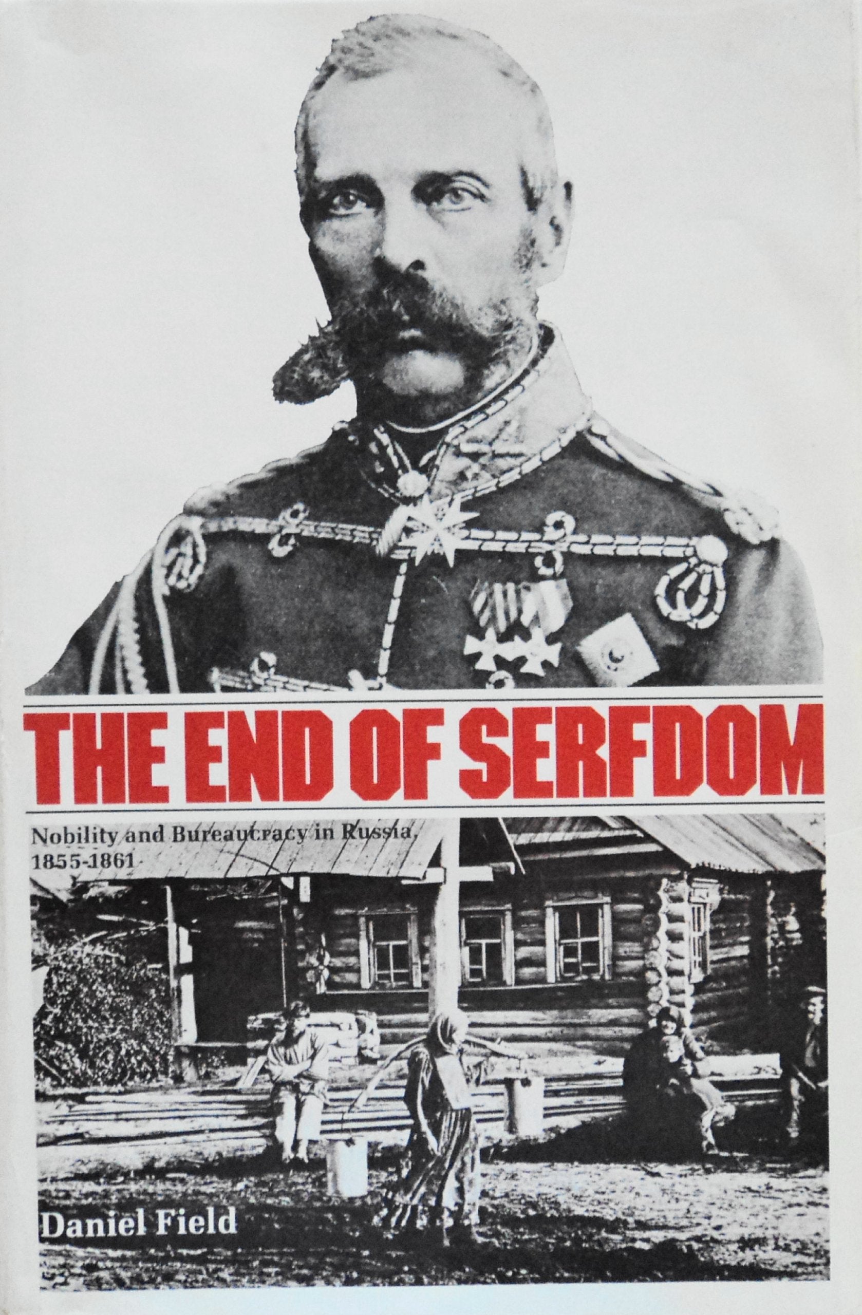 The End Of Serfdom: Nobility And Bureaucracy In Russia, 18551861 (Russian Research Center Studies)