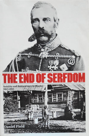The End Of Serfdom: Nobility And Bureaucracy In Russia, 18551861 (Russian Research Center Studies)