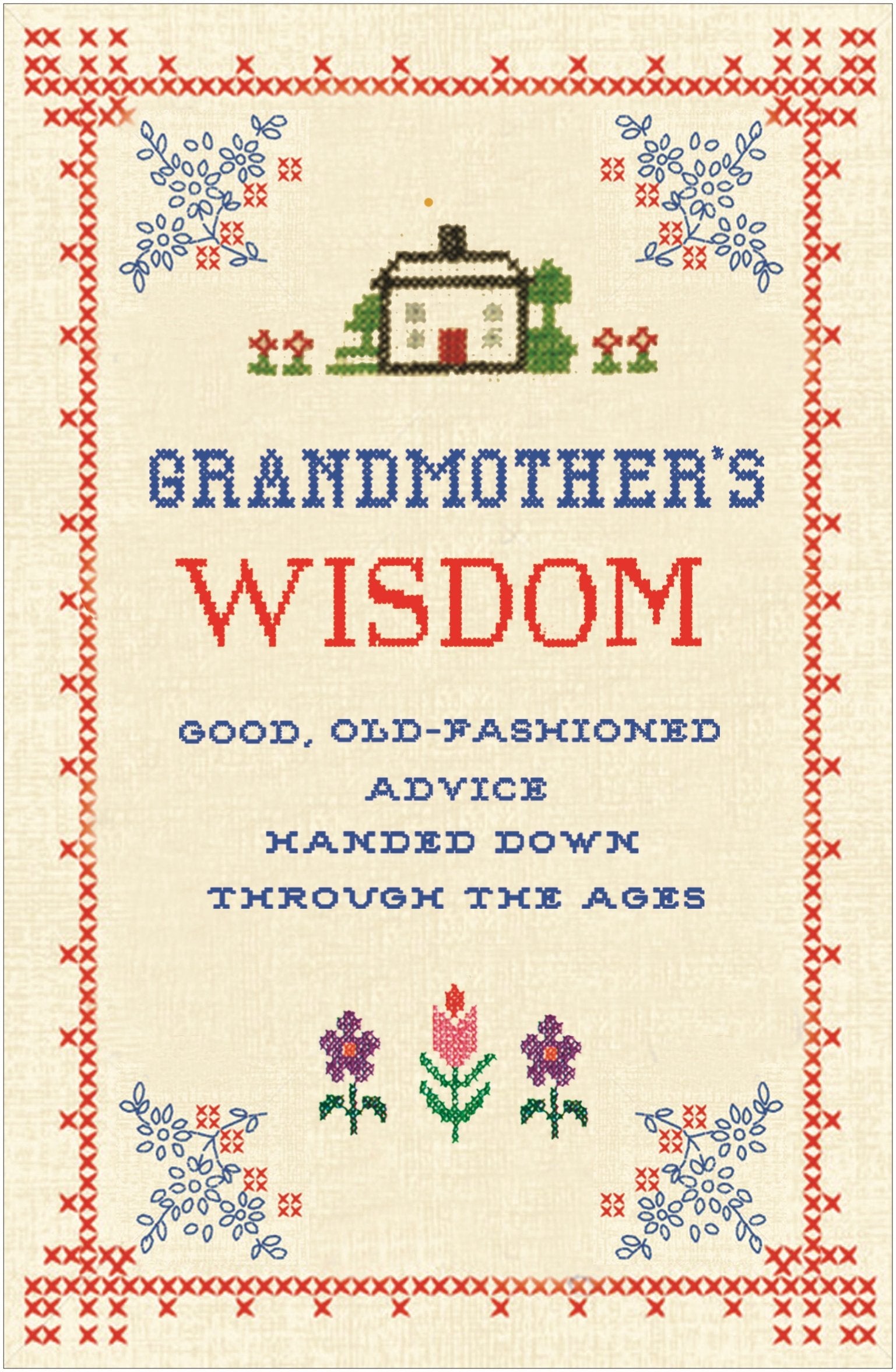 Grandmother's Wisdom: Good, Oldfashioned Advice Handed Down Through the Ages,Used