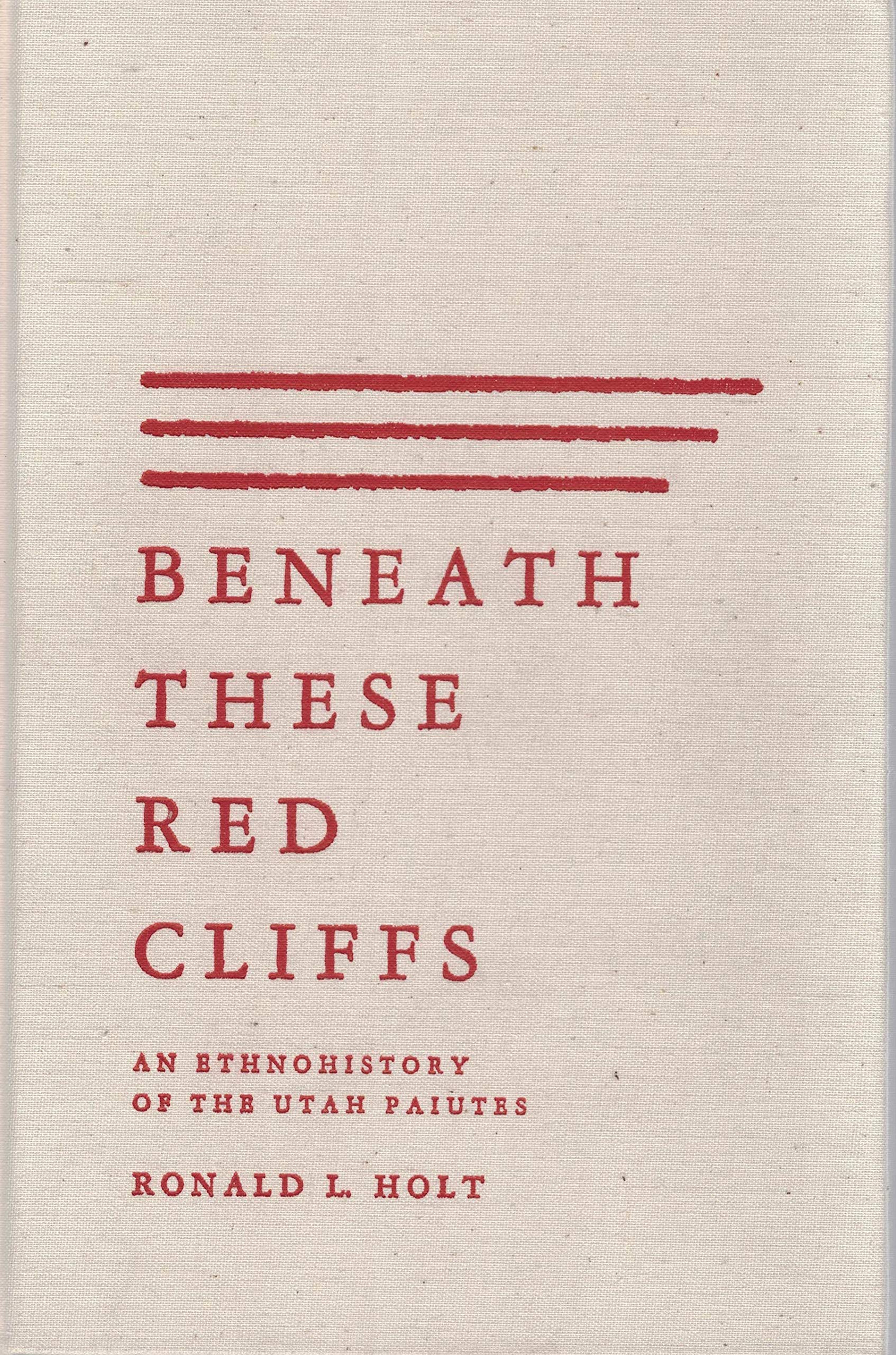 Beneath These Red Cliffs: An Ethnohistory Of The Utah Paiutes