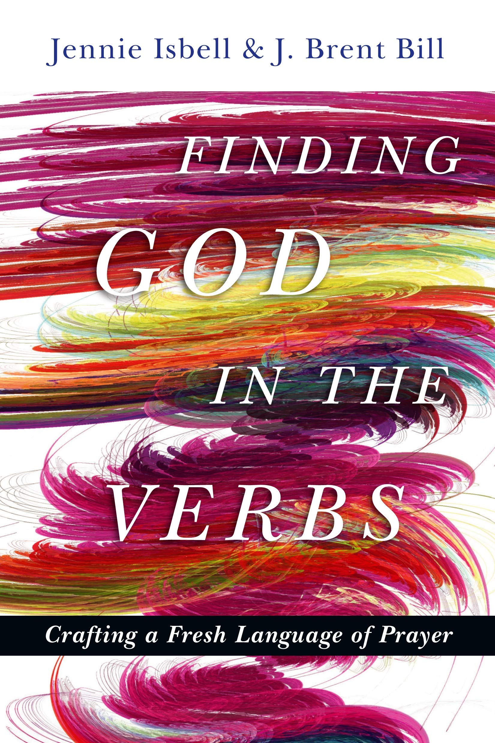 Finding God in the Verbs: Crafting a Fresh Language of Prayer,Used