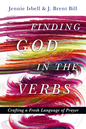 Finding God in the Verbs: Crafting a Fresh Language of Prayer,Used