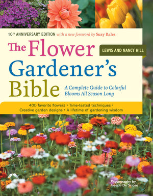 The Flower Gardener's Bible: A Complete Guide to Colorful Blooms All Season Long: 400 Favorite Flowers, TimeTested Techniques, ,Used