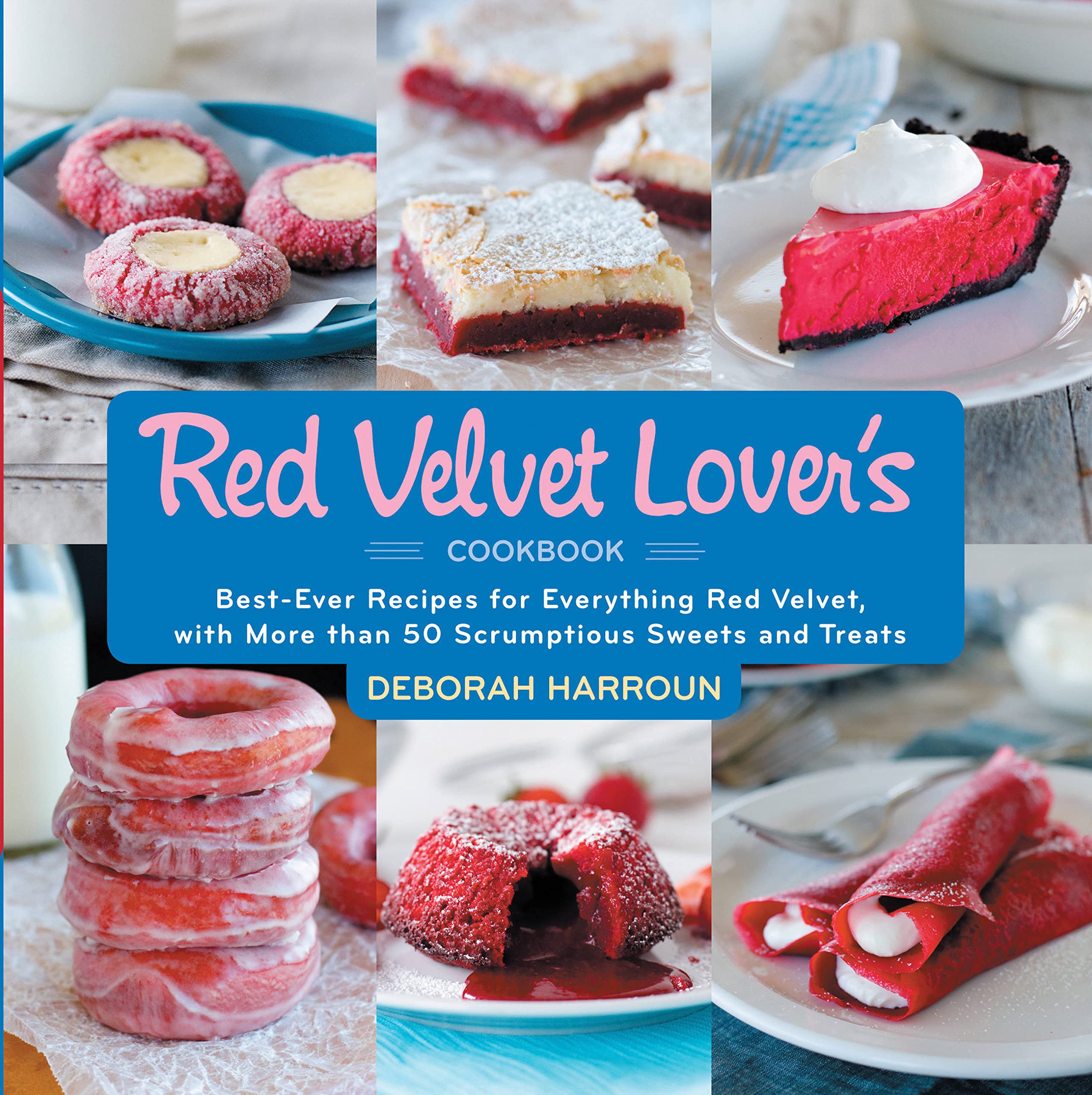 The Red Velvet Lover'S Cookbook: Bestever Versions For Everything Red Velvet, With More Than 50 Scrumptious Sweets And Treats