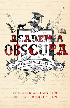 Academia Obscura: The Hidden Silly Side of Higher Education