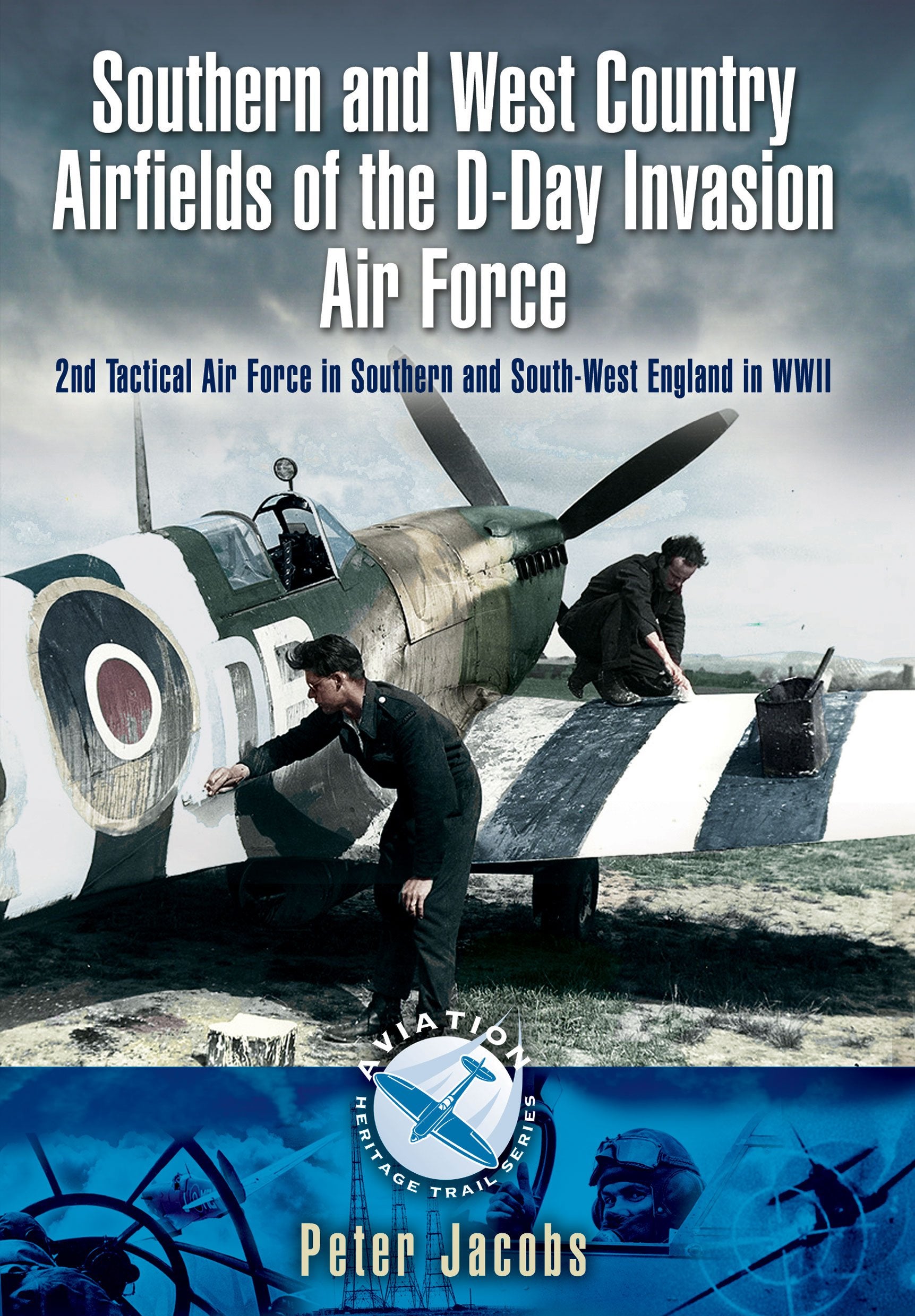 Southern and West Country Airfields of the DDay Invasion: 2nd Tactical Air Force in Southern and Southwest England in WWII (Av,Used