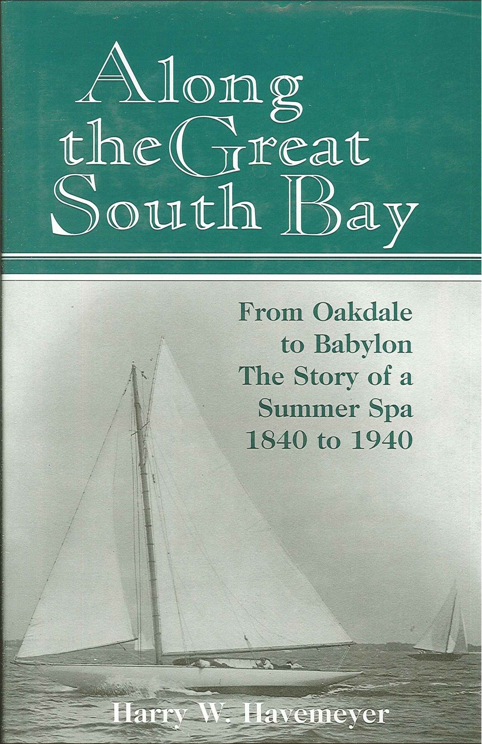 Along the Great South Bay: From Oakdale to Babylon, (Long Island, NY) the Story of a Summer Spa, 18401940,Used