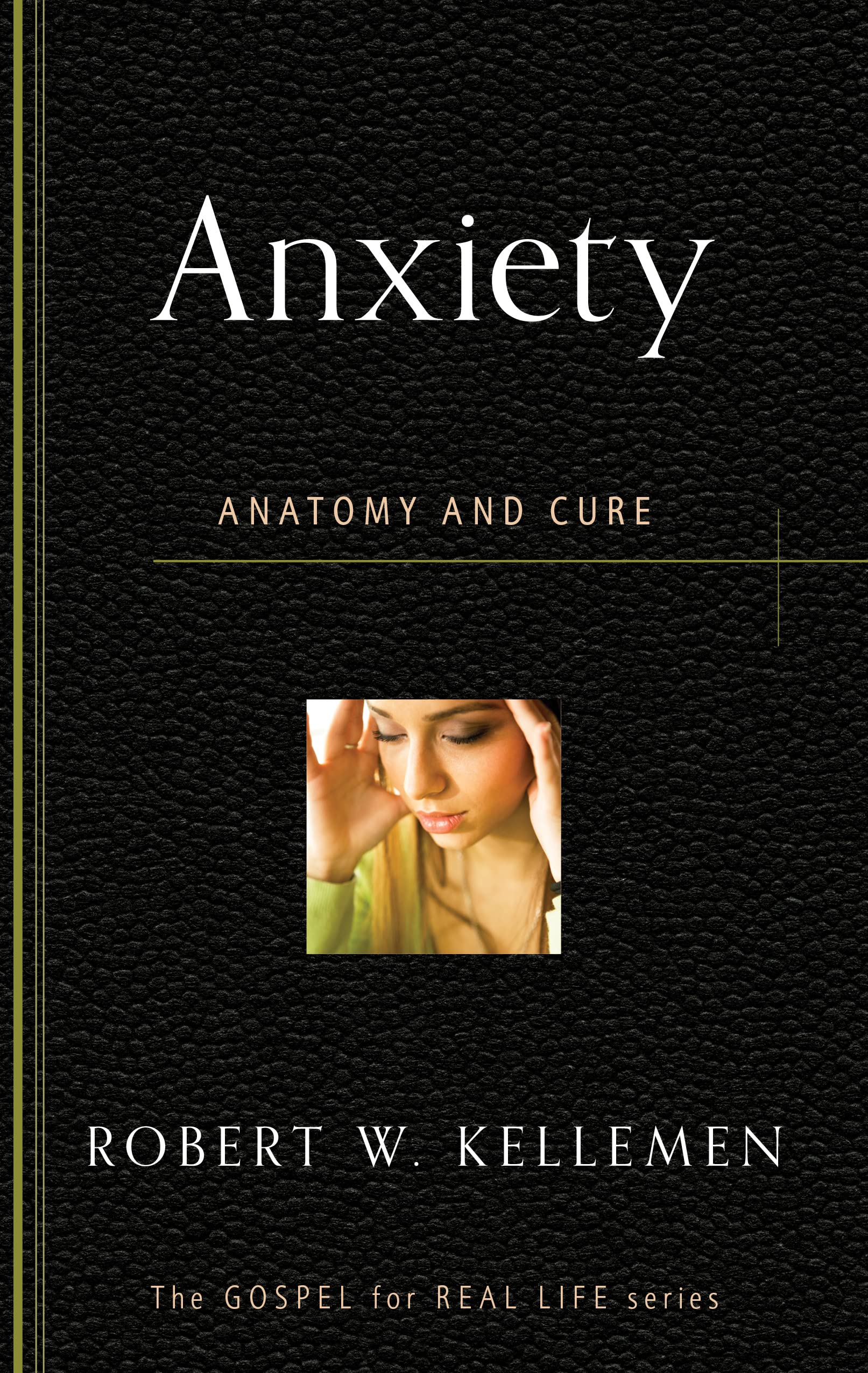 Anxiety: Anatomy and Cure (Gospel for Real Life),Used