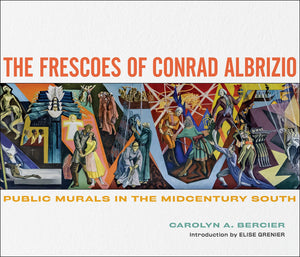 The Frescoes of Conrad Albrizio: Public Murals in the Midcentury South,Used