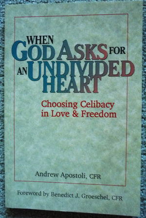 When God Asks For An Undivided Heart: Choosing Celibacy In Love And Freedom