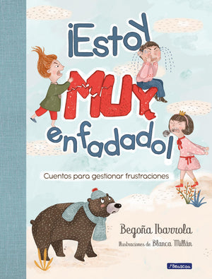 Estoy muy enfadado! Cuentos para gestionar frustraciones / Im Really Mad! Stor ies to manage frustration (Spanish Edition)