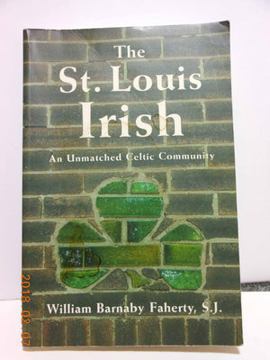 The St. Louis Irish: An Unmatched Celtic Community,Used