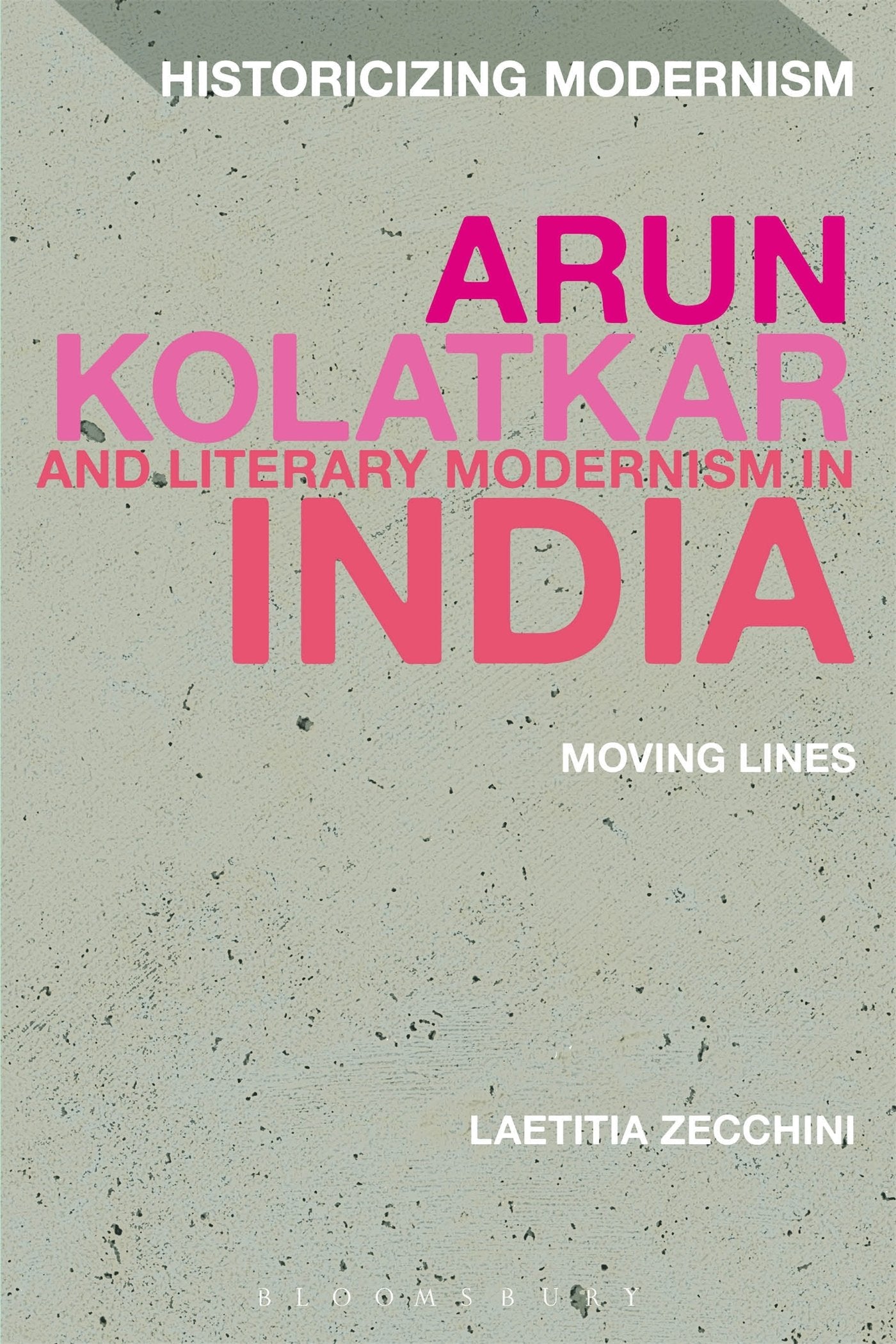 Arun Kolatkar and Literary Modernism in India: Moving Lines (Historicizing Modernism),Used