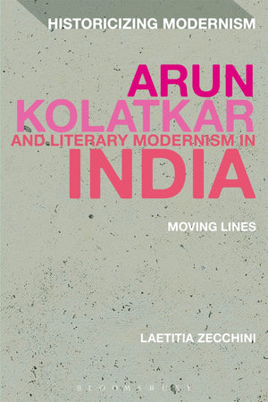 Arun Kolatkar and Literary Modernism in India: Moving Lines (Historicizing Modernism),Used