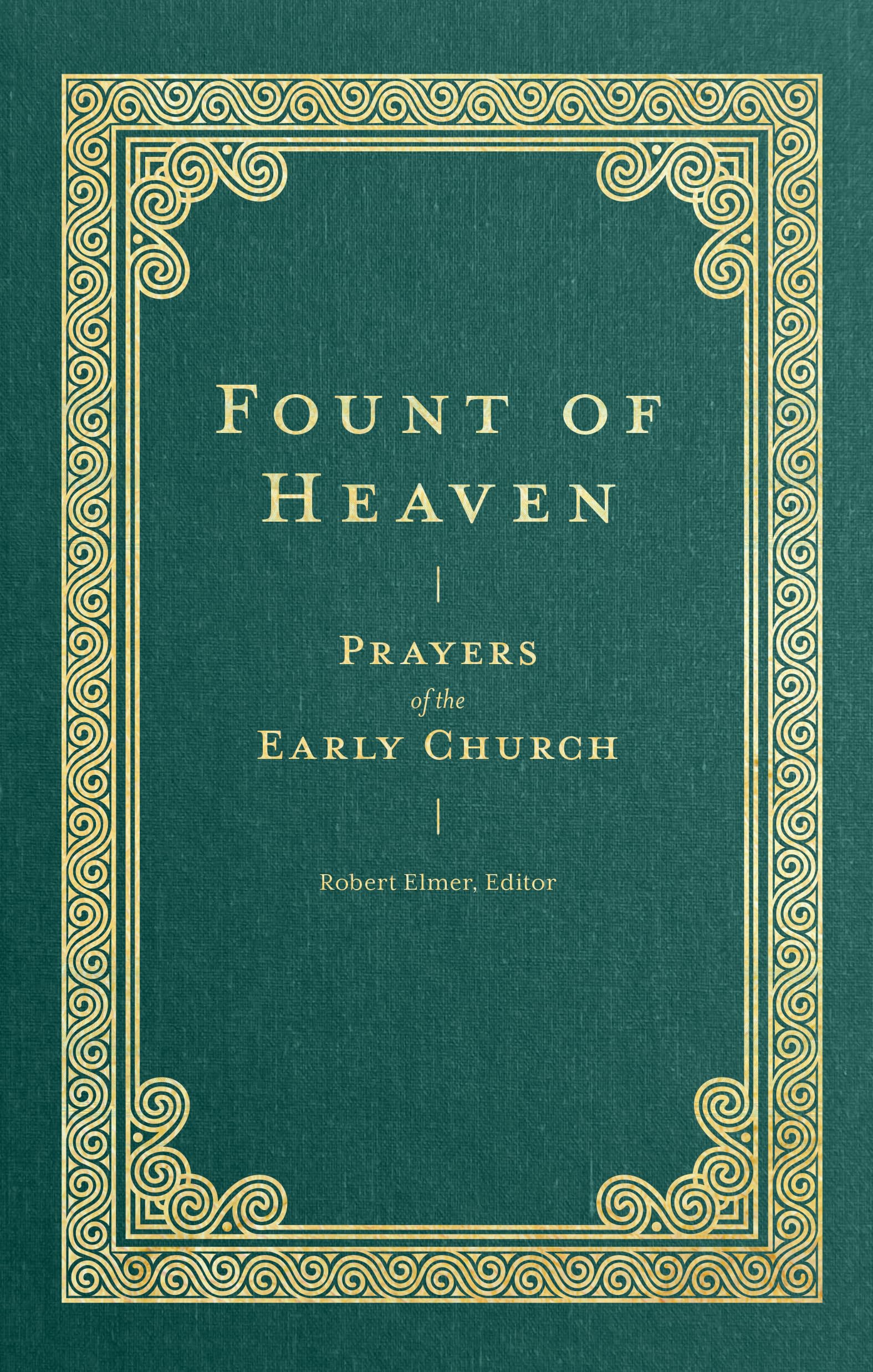 Fount of Heaven: Prayers of the Early Church (Prayers of the Church),Used