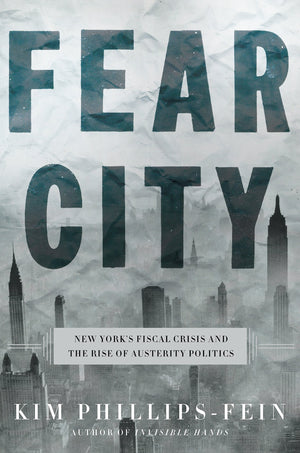 Fear City: New York's Fiscal Crisis and the Rise of Austerity Politics,Used