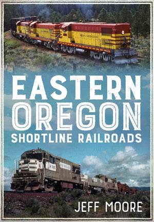 Eastern Oregon Shortline Railroads (America Through Time),Used