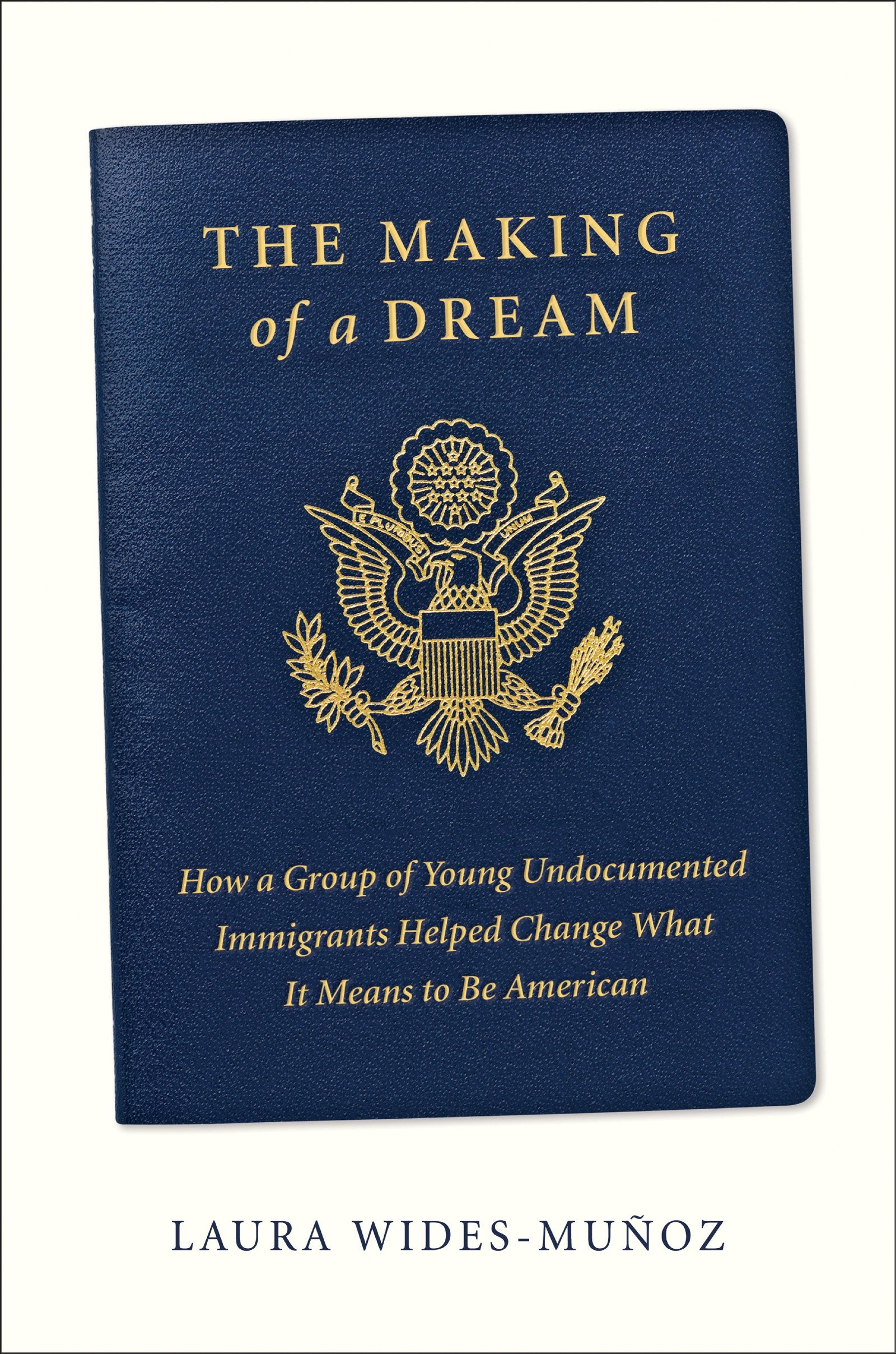 The Making of a Dream: How a group of young undocumented immigrants helped change what it means to be American,Used