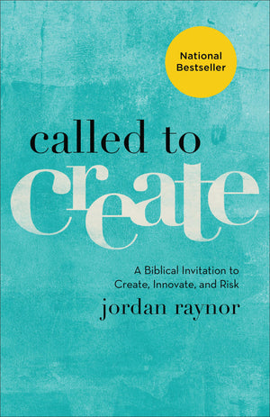 Called To Create: A Biblical Invitation To Create, Innovate, And Risk