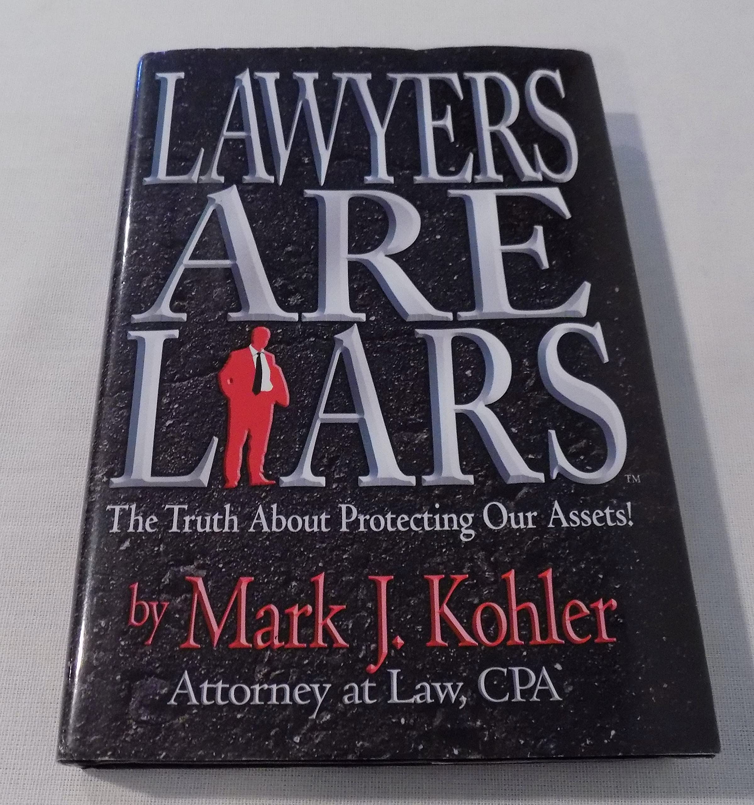 Lawyers Are Liars: The Truth About Protecting Our Assets,Used