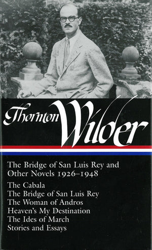 Thornton Wilder:The Bridge Of San Luis Rey And Other Novels 19261948 (Library Of America No. 194)