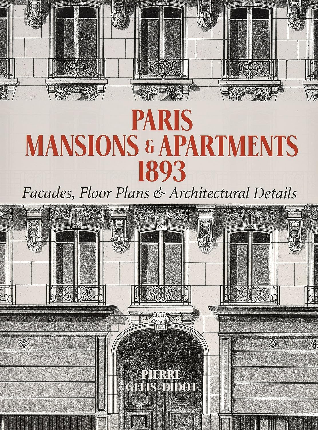 Paris Mansions and Apartments 1893: Facades, Floor Plans and Architectural Details (Dover Architecture),Used