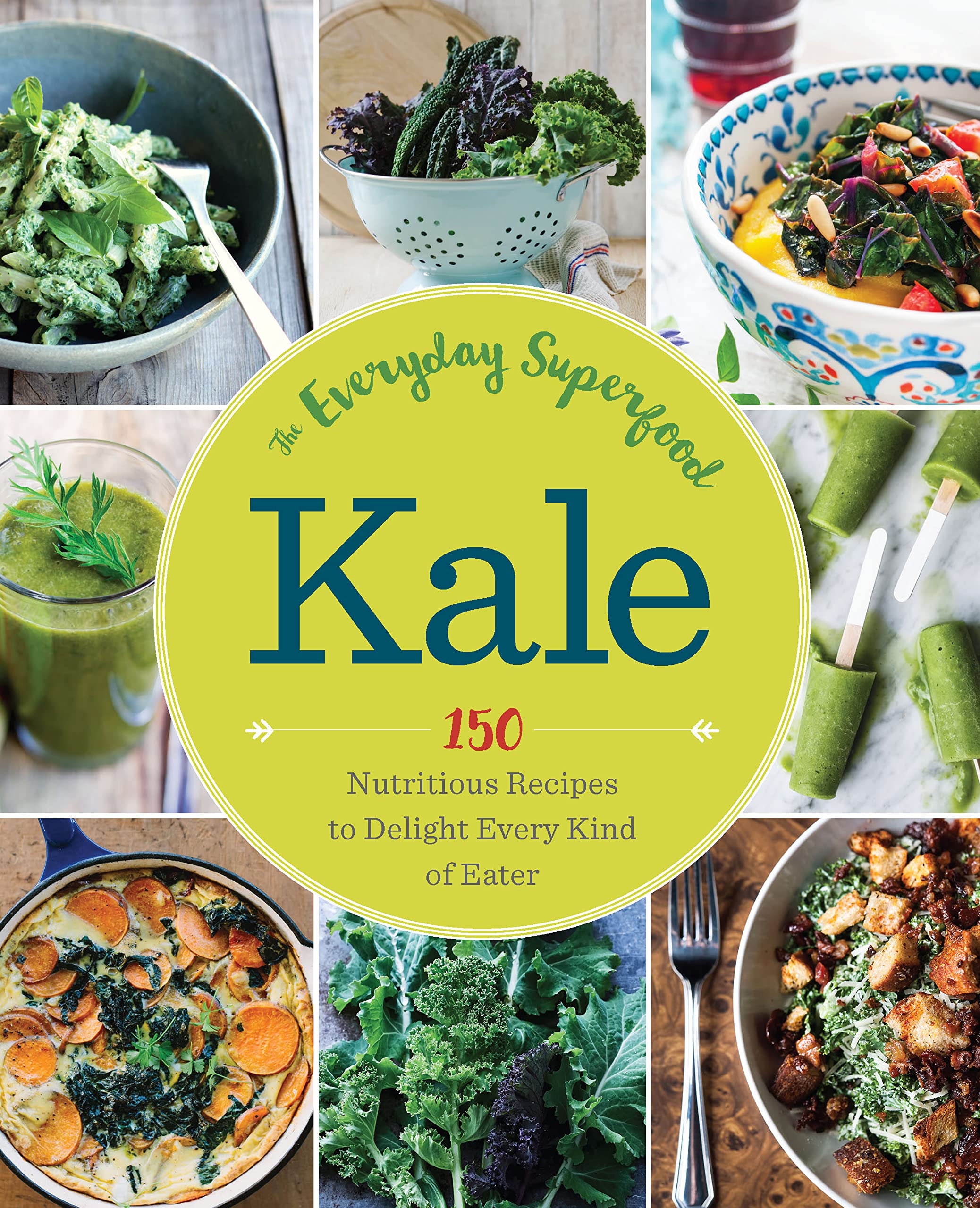 Kale: The Everyday Superfood: 150 Nutritious Recipes to Delight Every Kind of Eater,Used