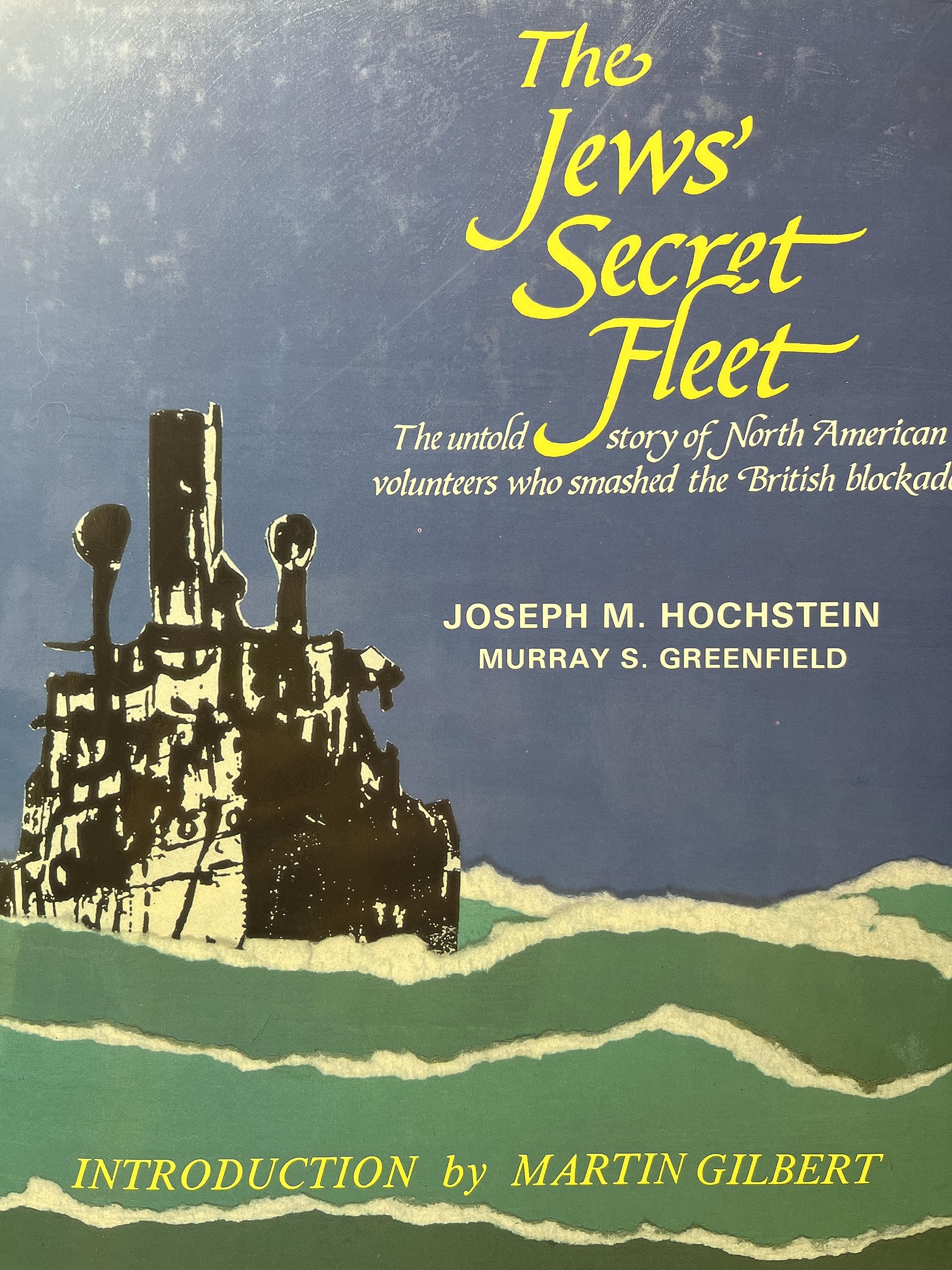 The Jews' Secret Fleet: Untold Story Of North American Volunteers Who Smashed The British Blockade,Used