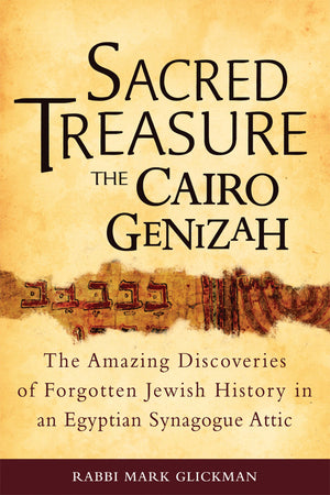 Sacred Treasure  The Cairo Genizah: The Amazing Discoveries of Forgotten Jewish History in an Egyptian Synagogue Attic,New