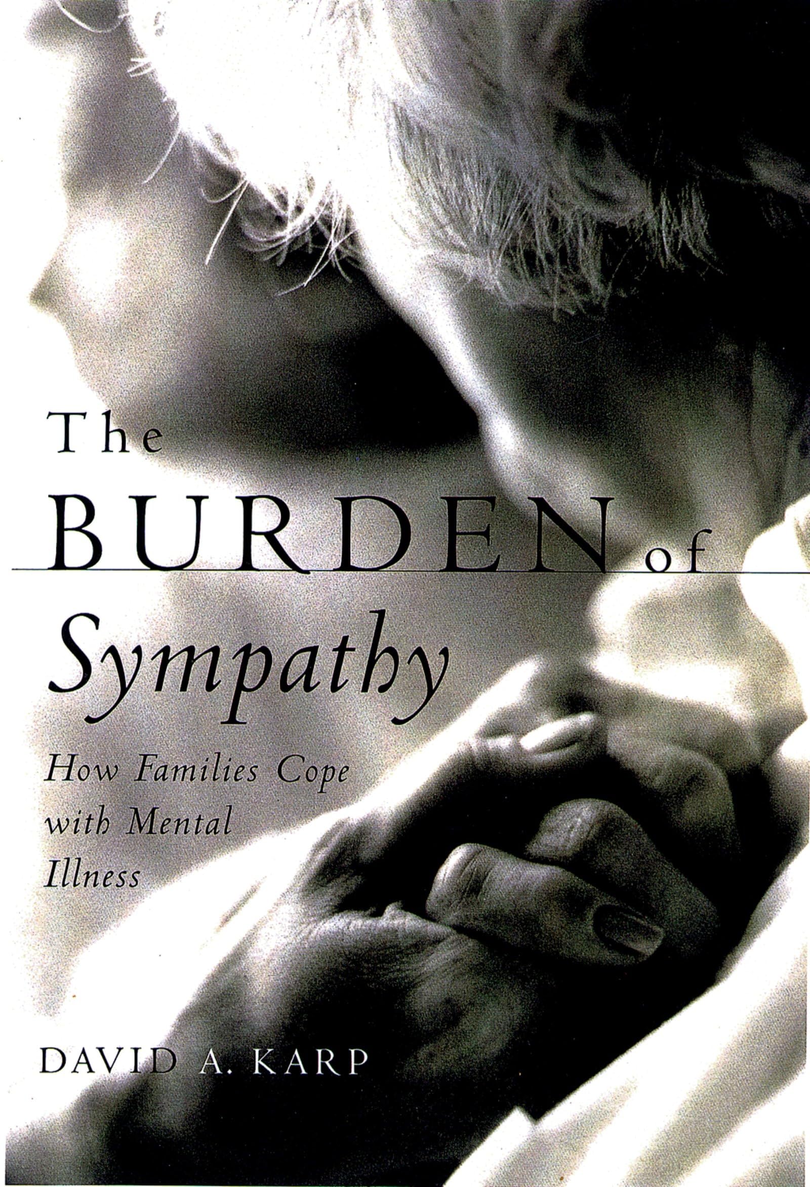The Burden of Sympathy: How Families Cope With Mental Illness,New
