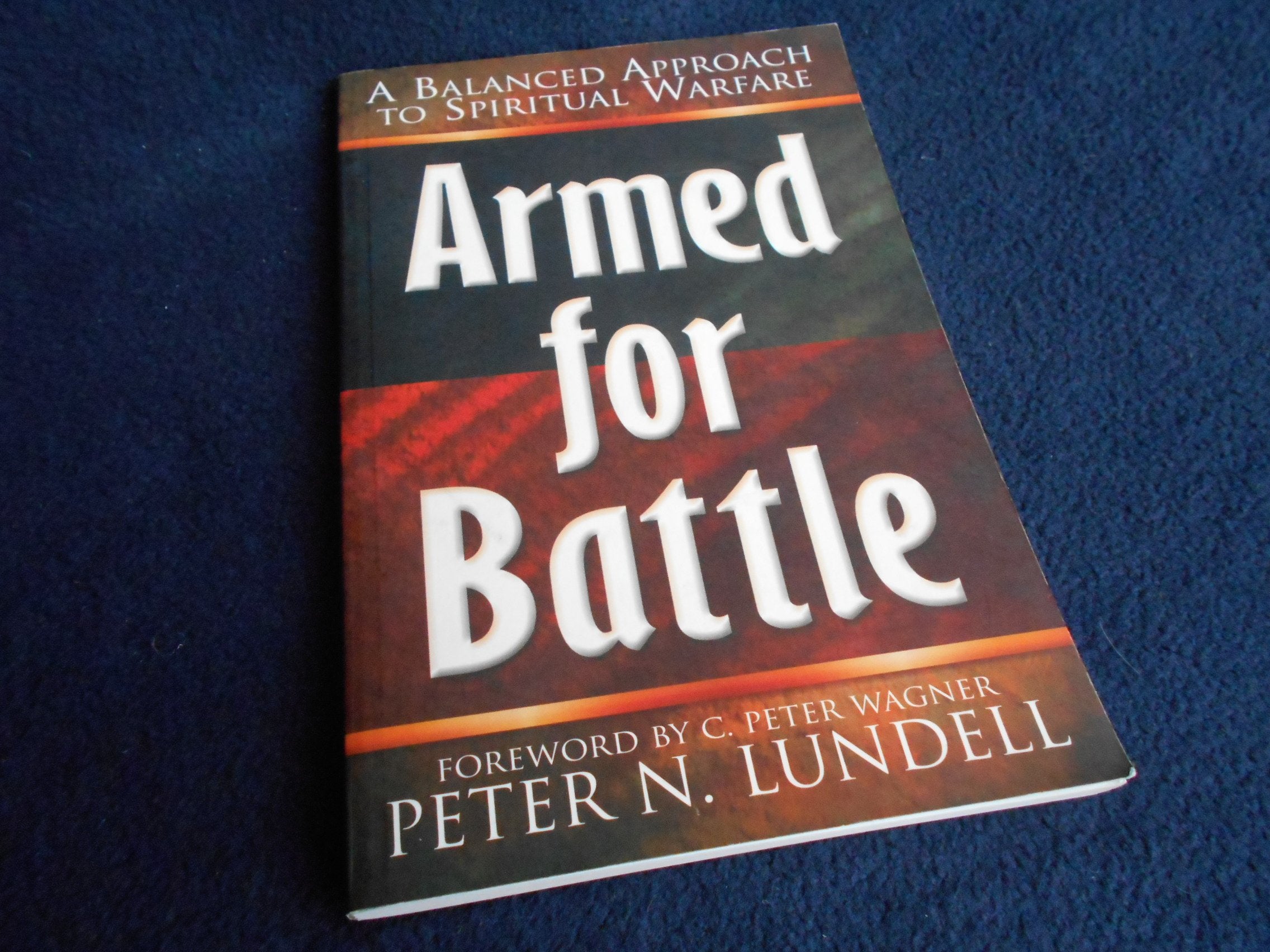 Armed for Battle: A Balanced Approach to Spiritual Warfare,New