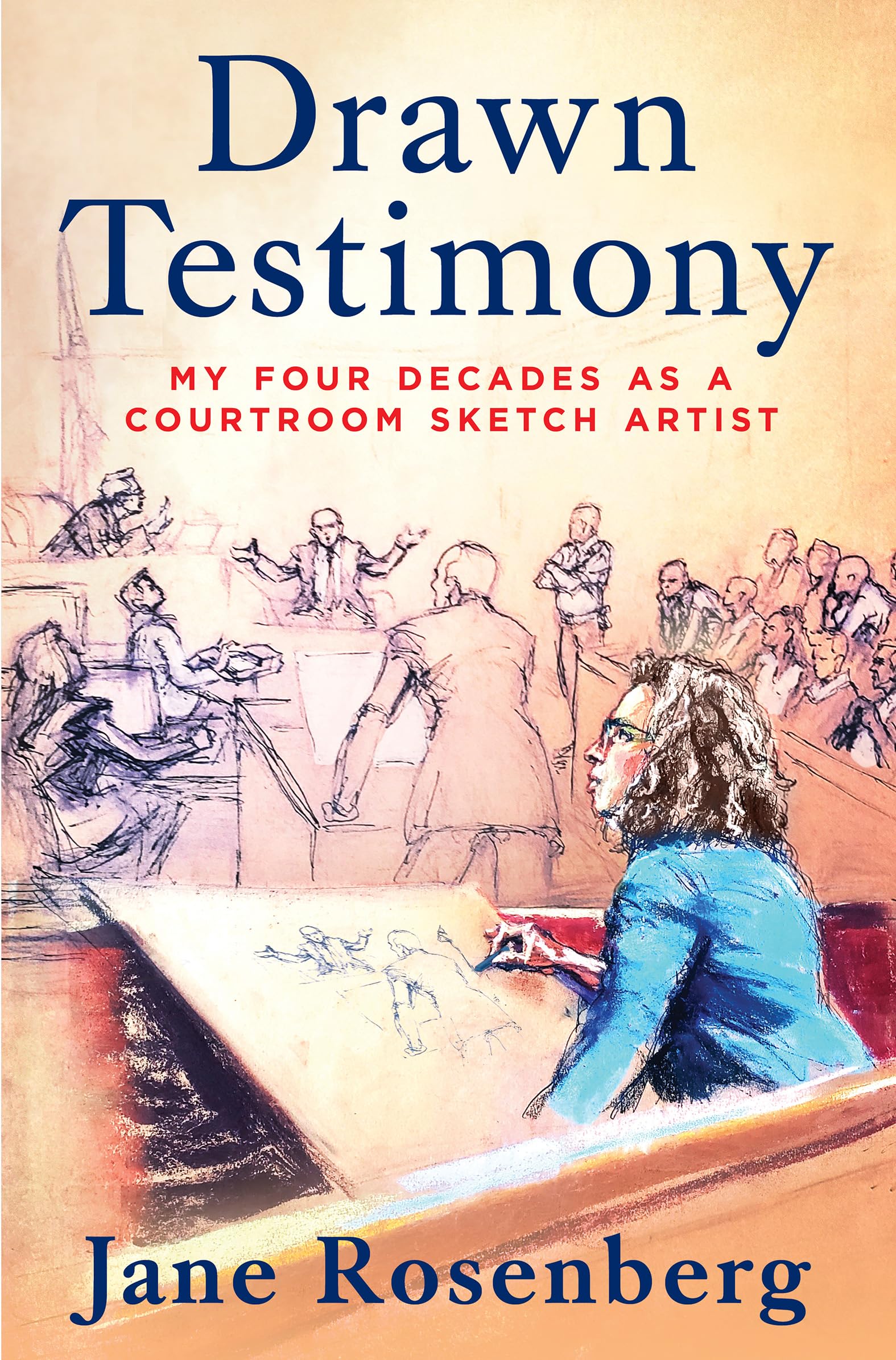 Drawn Testimony: My Four Decades As A Courtroom Sketch Artist