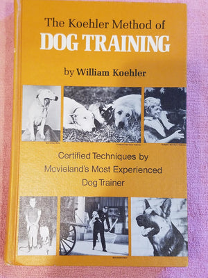 The Koehler Method Of Dog Training Certified Techniques By Movielands Most Experienced Dog Trainer,New
