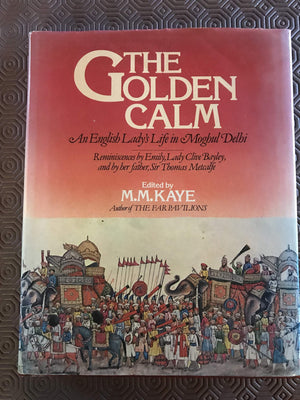 The golden calm: An English lady's life in Moghul Delhi : reminiscences by Emily, Lady Clive Bayley, and by her father Sir Thoma,Used