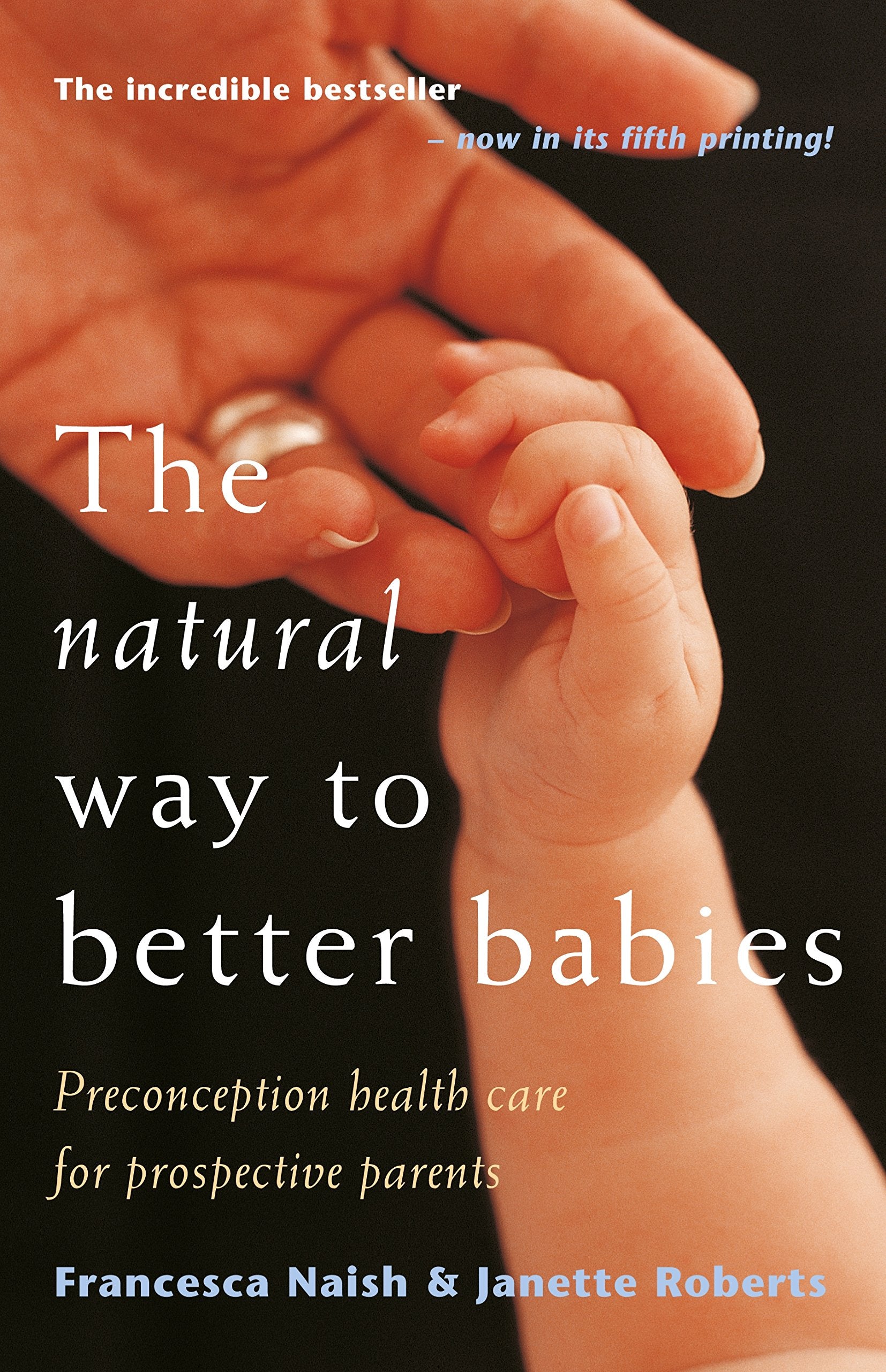 The Natural Way to Better Babies: Preconception Health Care for Prospective Parents,Used